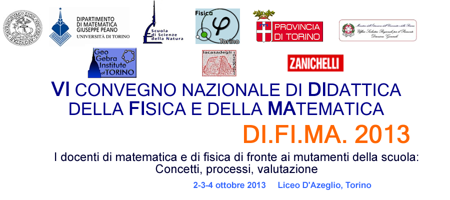 VI CONVEGNO NAZIONALE - DIFIMA 2013 - I docenti di matematica e di fisica di fronte ai mutamenti della scuola: Concetti, processi, valutazione